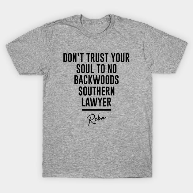 Don't Trust Your Soul To No Backwoods Southern Lawyer Reba T-Shirt by storyofluke